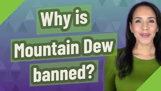 Why is Mountain Dew banned