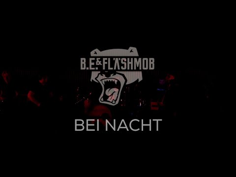 B.E. & FLÄSHMOB - BEI NACHT (LIVE) FEAT. LOU LETTOW