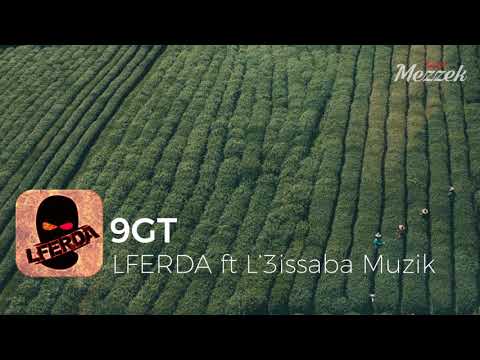 LFERDA - 9GT ft L'3issaba Muzik