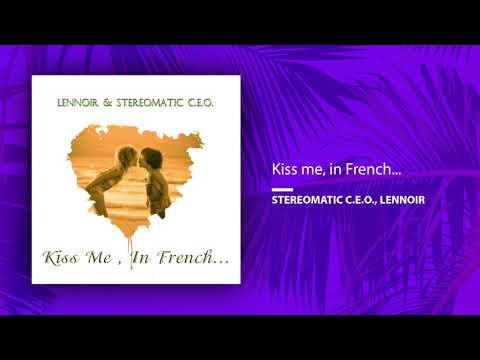 Stereomatic C.E.O., Lennoir - Kiss Me, In French... (Single//Official Audio)