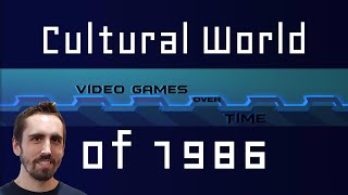 Cultural World of 1986 | Video Games Over Time