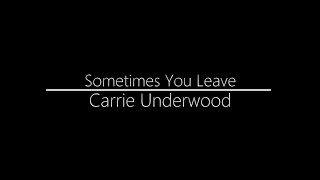 Carrie Underwood || Sometimes You Leave (Lyrics)