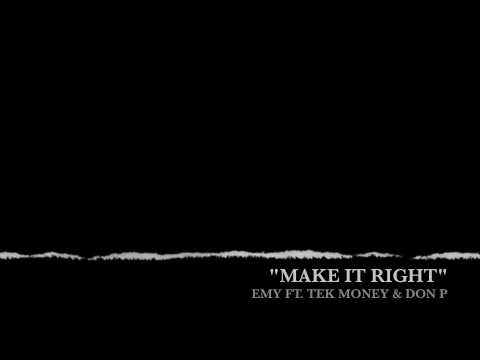 EMY FT. TEK MONEY & DON P "MAKE IT RIGHT"