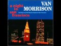 Van Morrison - You Make Me Feel So Free (A Night In San Francisco)
