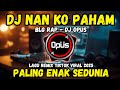 DJ NAN KO PAHAM BLG RAP TIKTOK 2025 NANTI PASTI KAU MENGERTI REMIX