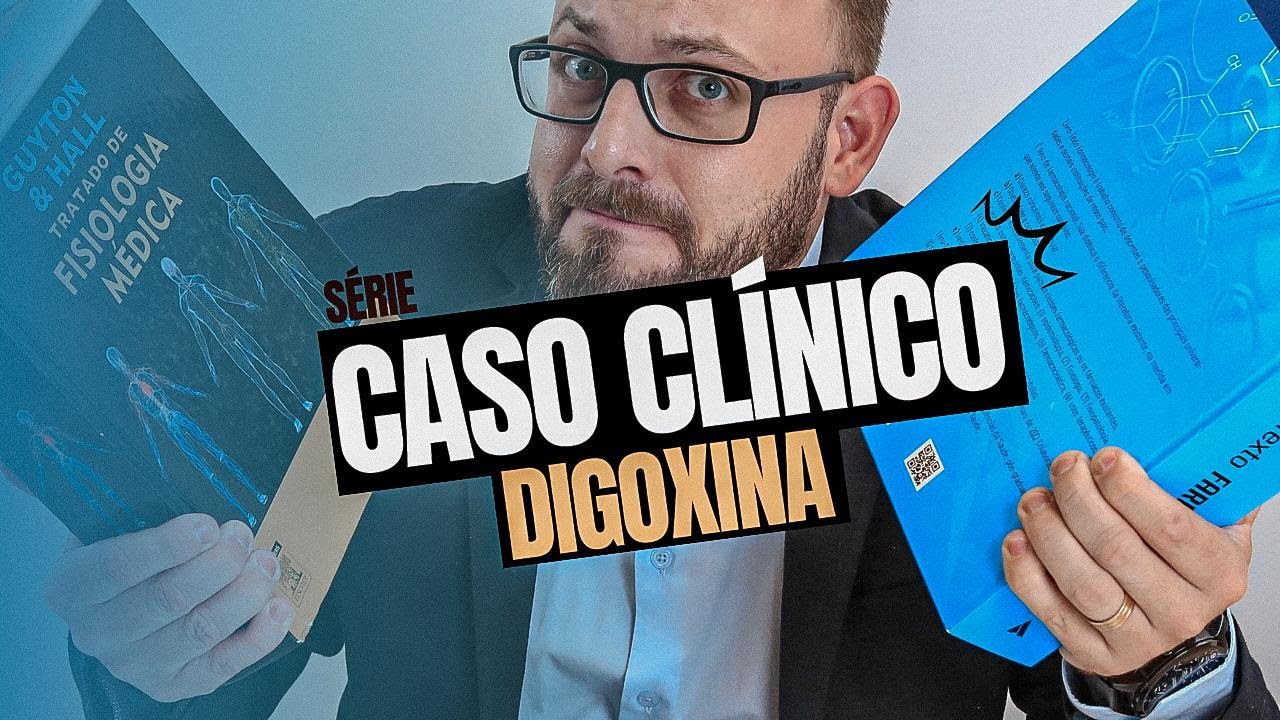 INSUFICIÊNCIA CARDÍACA E DIGOXINA | Discussão de caso clínico | Farmacologia Fácil