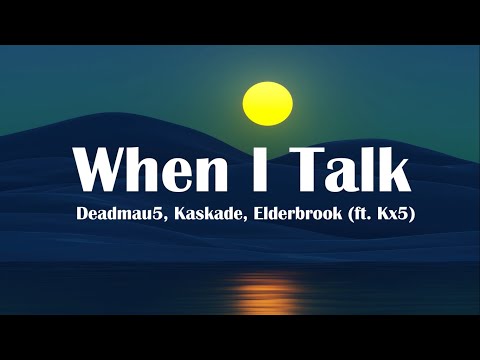 Deadmau5, Kaskade, Elderbrook - When I Talk (ft. Kx5) (Lyrics)