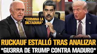 RUCKAUF ESTALLÓ TRAS ANALIZAR LA GUERRA DE TRUMP CONTRA MADURO POR VENEZUELA