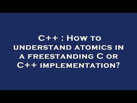 C++ : How to understand atomics in a freestanding C or C++ implementation?