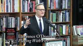 Lawrence O'Donnell, "Playing With Fire"