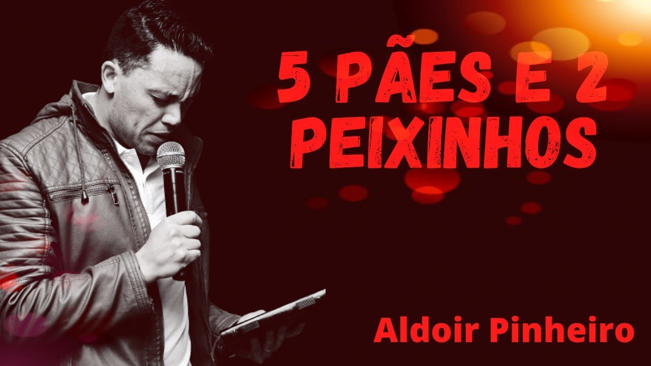 5 Pães e 2 peixinhos (João 6:9) Aldoir Pinheiro Pregação 2021