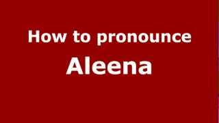 How to pronounce Aleena