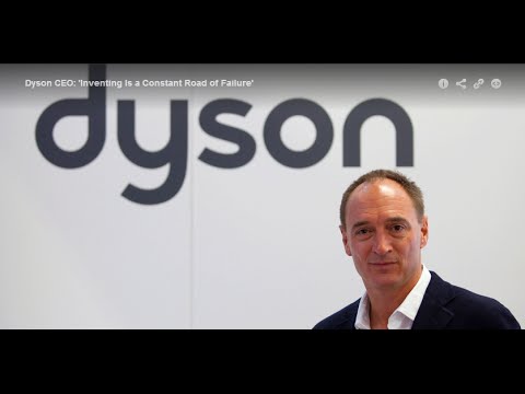 Dyson CEO: Inventing Is a Constant Road of Failure