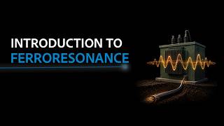 Introduction to Ferroresonance