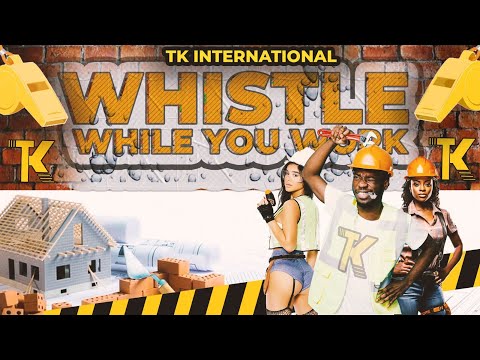 TK International-Whistle While You Work(Bouyon 2024)