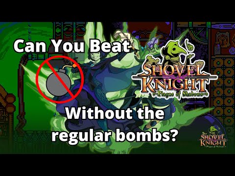 Can You Beat Shovel Knight: Plague of Shadows, without the regular bombs?