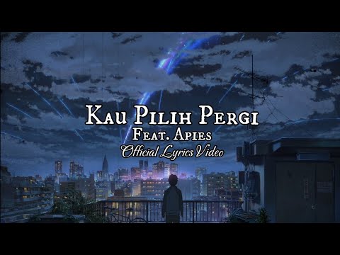 Apit Tearra - Kau Pilih Pergi ft. Apies (Official Lyrics Video)