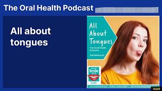 All about tongues | The Oral Health Podcast