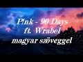 Pink - 90 Days ft Wrabel magyarul