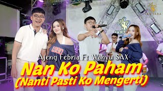 Download lagu Ajeng Febria ft Wahyu Sax - NAN KO PAHAM (Nanti Pasti Ko Mengerti) | Santara (  Music Live ) mp3