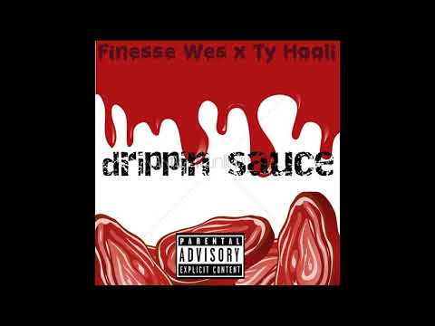 Finesse Wes x Ty Hooli- drippin sauce