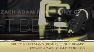 BRUNO KAUFFMANN REMIX &quot;LIGHT BEAMS&quot; FOR EXTASIA &amp; ZACH ADAM FEAT RONY G