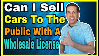 Can I Sell Cars To The Public With A Wholesale Dealers License