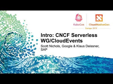Intro: CNCF Serverless WG/CloudEvents - Scott Nichols, Google & Klaus Deissner, SAP