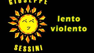 Giuseppe Sessini - Lento Violento