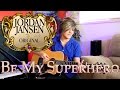 Be My Superhero - Original Song by Jordan Jansen ...