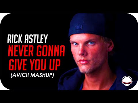 Rick Astley - Never gonna give you up (Avicii Mashup)