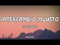 Ivan Cornejo - Intercambio Injusto | Letra / Lyrics