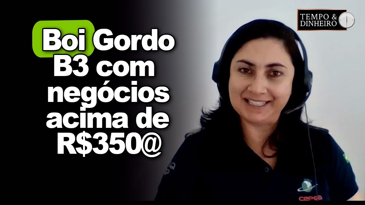 Boi segue com preços firmes, B3 com negócios acima de R$350@. Shirley Menezes, do CEPEA comenta