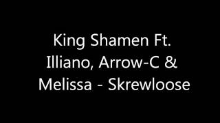 King Shamen Ft. Illiano, Arrow-C & Melissa - Skrewloose