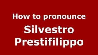 How to pronounce Silvestro Prestifilippo