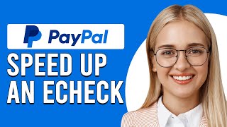 How To Speed Up An eCheck On PayPal (Why Is PayPal eCheck Taking So Long)
