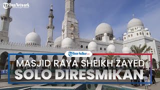 Detik-detik Presiden Jokowi dan Presiden UEA Resmikan Masjid Raya Sheikh Zayed Solo Jateng
