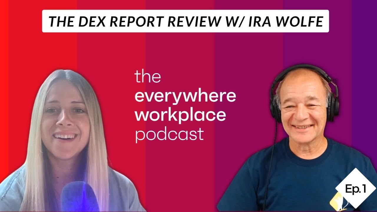 The DEX Report Review w/ Ira Wolfe: The Everywhere Workplace Podcast
