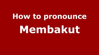 How to pronounce Membakut