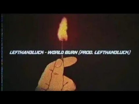 LEFTHANDLUCK - WORLD BURN (PROD. LEFTHANDLUCK)