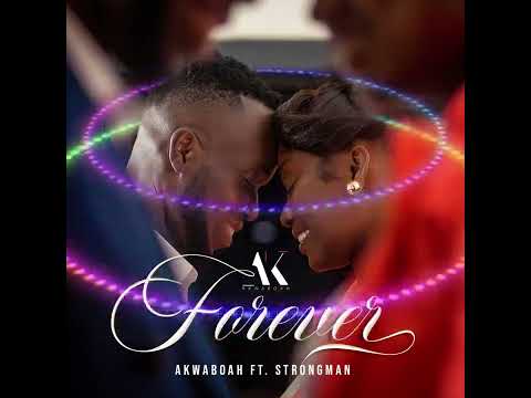 Akwaboah X Strongman - Forever (Audio Slide)