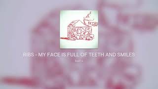 Cover art for RIBS - MY FACE IS FULL OF TEETH AND SMILES