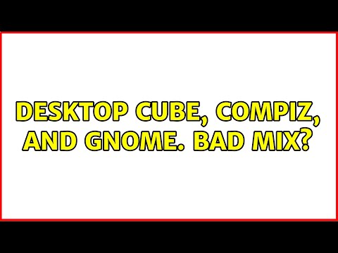 Desktop Cube, Compiz, and GNOME. Bad Mix?