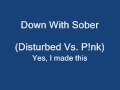 Down with Sober (Disturbed vs. P!nk) 