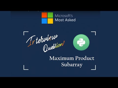Microsoft Interview Question With Solution Maximum Product Subarray Leetcode Solution In Python