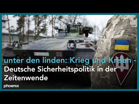 unter den linden: "Krieg und Krisen – Deutsche Sicherheitspolitik in der Zeitenwende"