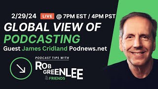Global View of Podcasting | Guest James Cridland, Podnews.net - Ep 17