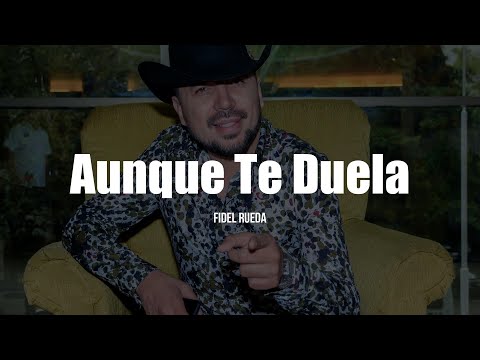 Fidel Rueda - Aunque Te Duela (LETRA)