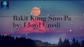 Bakit kung Sinu Pa By: Loyd umali Lyrics
