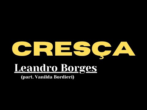 Cresça - Leandro Borges e Vanilda Bordieri - Com Letra